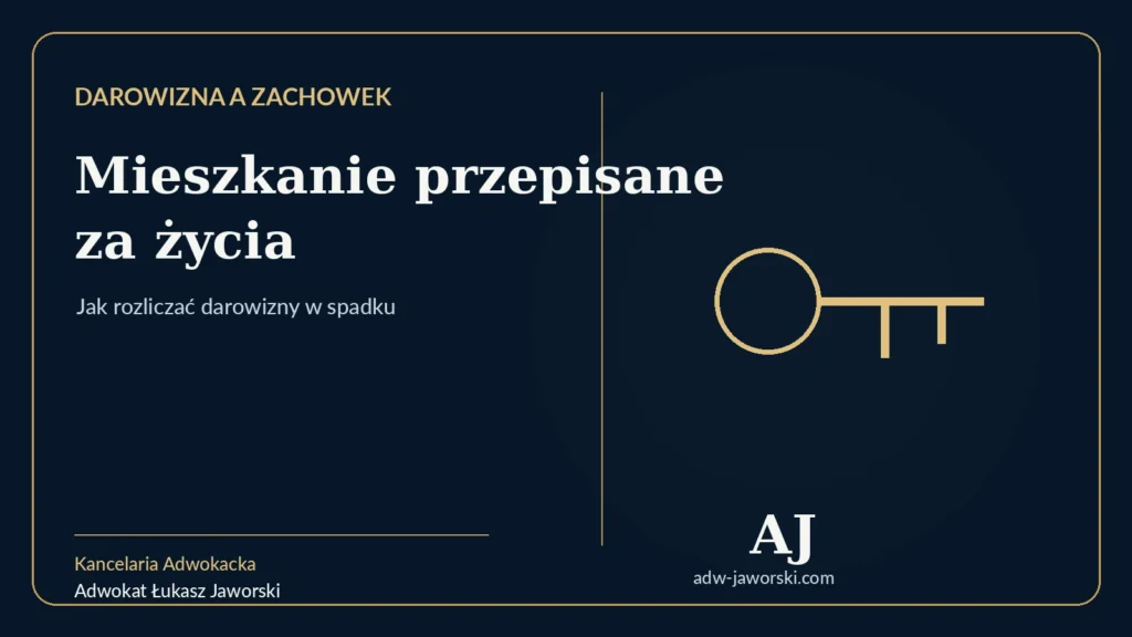 Darowizna a zachowek — mieszkanie przepisane za życia — adwokat Łukasz Jaworski