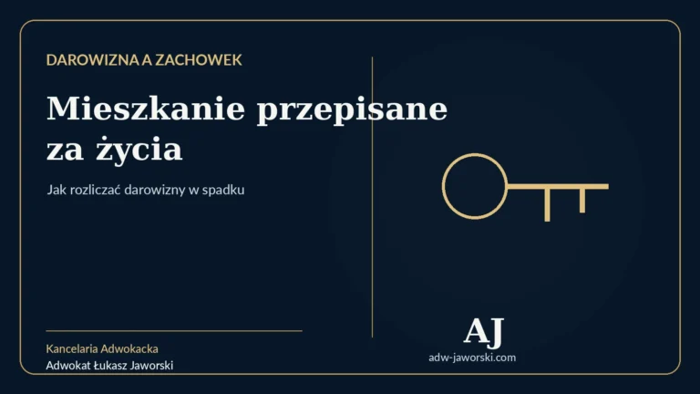 Darowizna a zachowek — mieszkanie przepisane za życia — adwokat Łukasz Jaworski