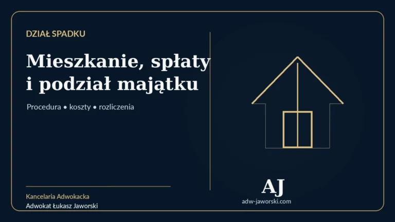Dział spadku — mieszkanie, spłaty i podział majątku — adwokat Łukasz Jaworski