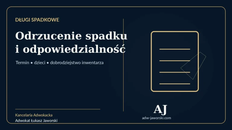 Odrzucenie spadku i długi spadkowe — termin, dzieci i odpowiedzialność — adwokat Łukasz Jaworski