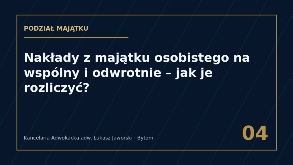 Nakłady z majątku osobistego na wspólny – rozliczenie – Kancelaria Adwokacka adw. Łukasz Jaworski