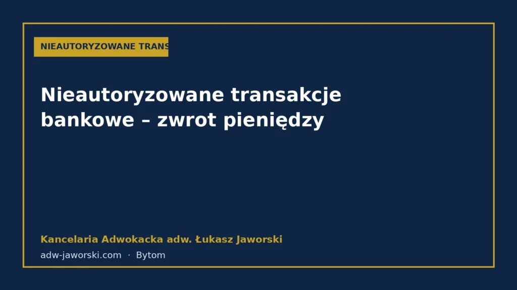 Nieautoryzowane transakcje bankowe – zwrot pieniędzy – Kancelaria Adwokacka adw. Łukasz Jaworski
