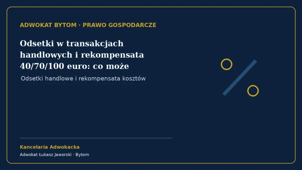 Odsetki w transakcjach handlowych i rekompensata 40/70/100 euro: co może naliczyć wierzyciel – Kancelaria Adwokacka adw. Łukasz Jaworski