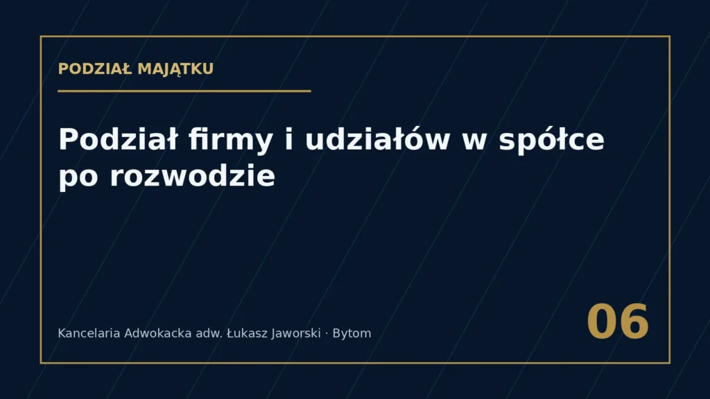 Podział firmy i udziałów w spółce po rozwodzie – Kancelaria Adwokacka adw. Łukasz Jaworski