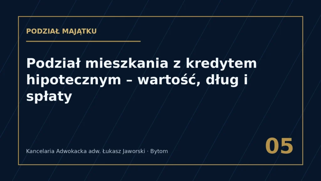 Podział mieszkania z kredytem hipotecznym po rozwodzie – Kancelaria Adwokacka adw. Łukasz Jaworski