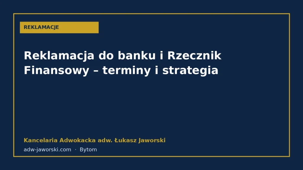 Reklamacja do banku i Rzecznik Finansowy – terminy i strategia – Kancelaria Adwokacka adw. Łukasz Jaworski