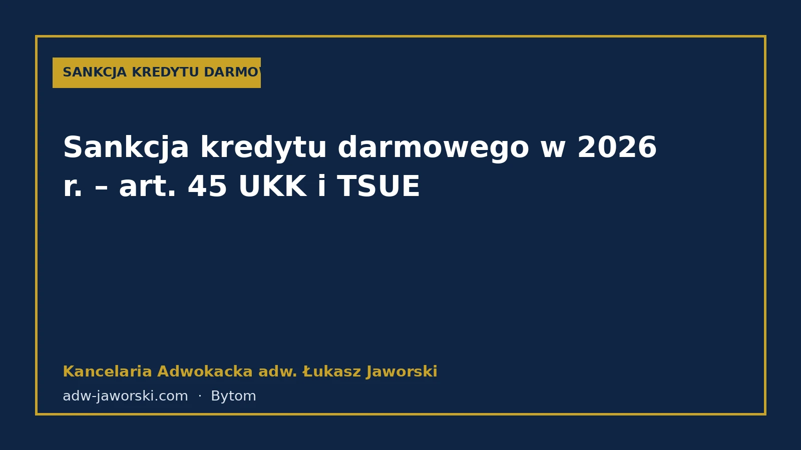 Sankcja kredytu darmowego w 2026 r. – art. 45 UKK i TSUE – Kancelaria Adwokacka adw. Łukasz Jaworski