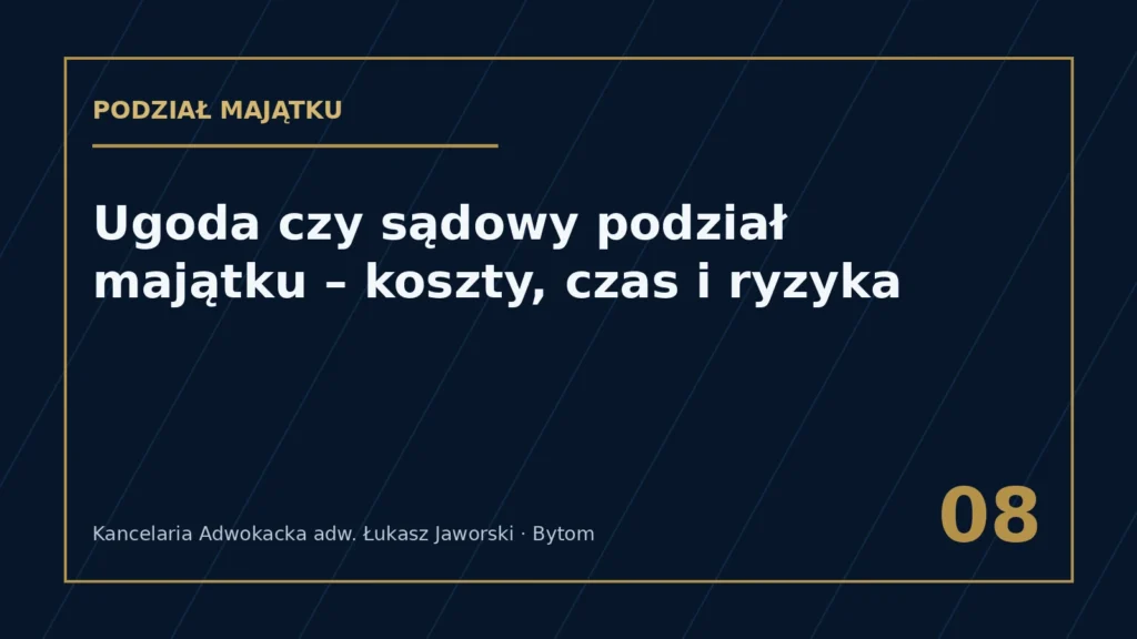 Ugoda czy sądowy podział majątku – koszty i ryzyka – Kancelaria Adwokacka adw. Łukasz Jaworski