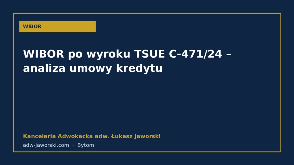 WIBOR po wyroku TSUE C-471/24 – analiza umowy kredytu – Kancelaria Adwokacka adw. Łukasz Jaworski
