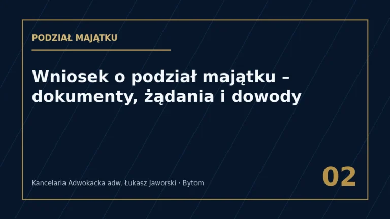 Wniosek o podział majątku – dokumenty i dowody – Kancelaria Adwokacka adw. Łukasz Jaworski