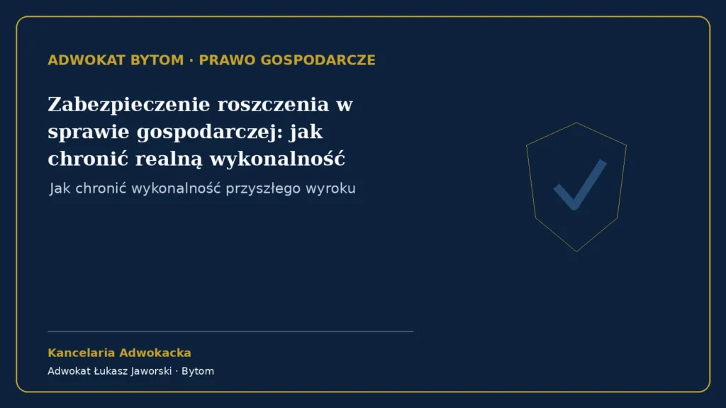 Zabezpieczenie roszczenia w sprawie gospodarczej: jak chronić realną wykonalność wyroku – Kancelaria Adwokacka adw. Łukasz Jaworski