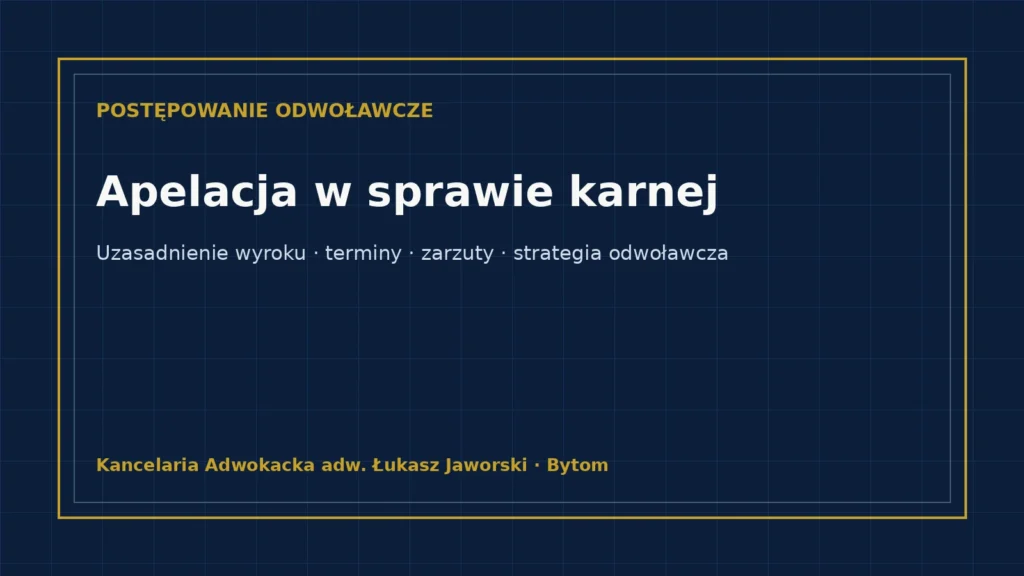 Apelacja w sprawie karnej – wniosek o uzasadnienie, termin i zarzuty