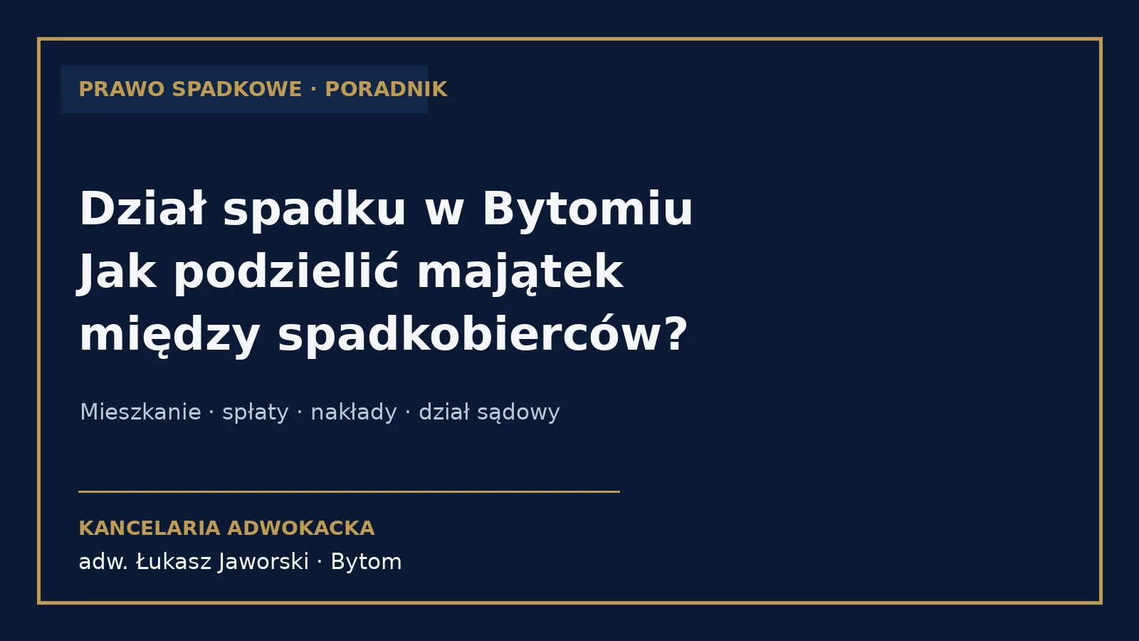 Dział spadku Bytom – podział majątku spadkowego – Kancelaria Adwokacka adw. Łukasz Jaworski