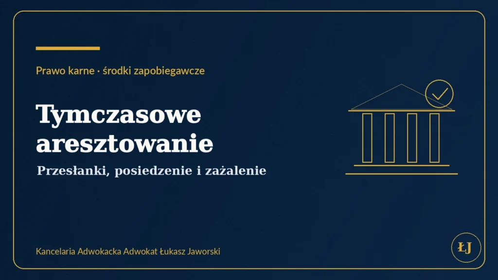 Tymczasowe aresztowanie – przesłanki, obrona i zażalenie