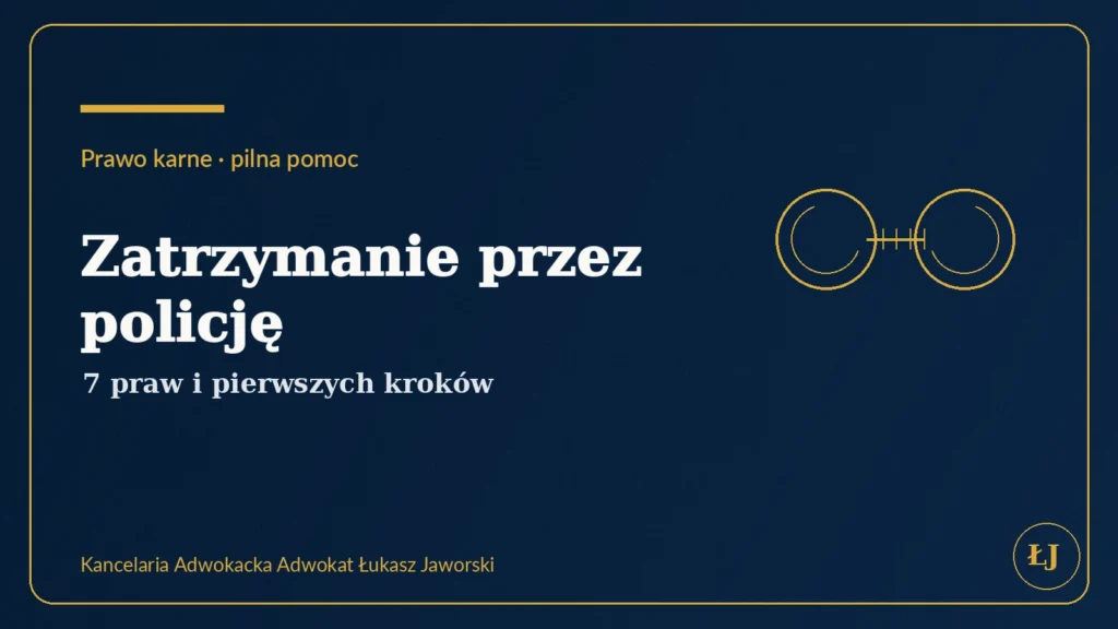 Zatrzymanie przez policję – prawa zatrzymanego i pierwsze kroki