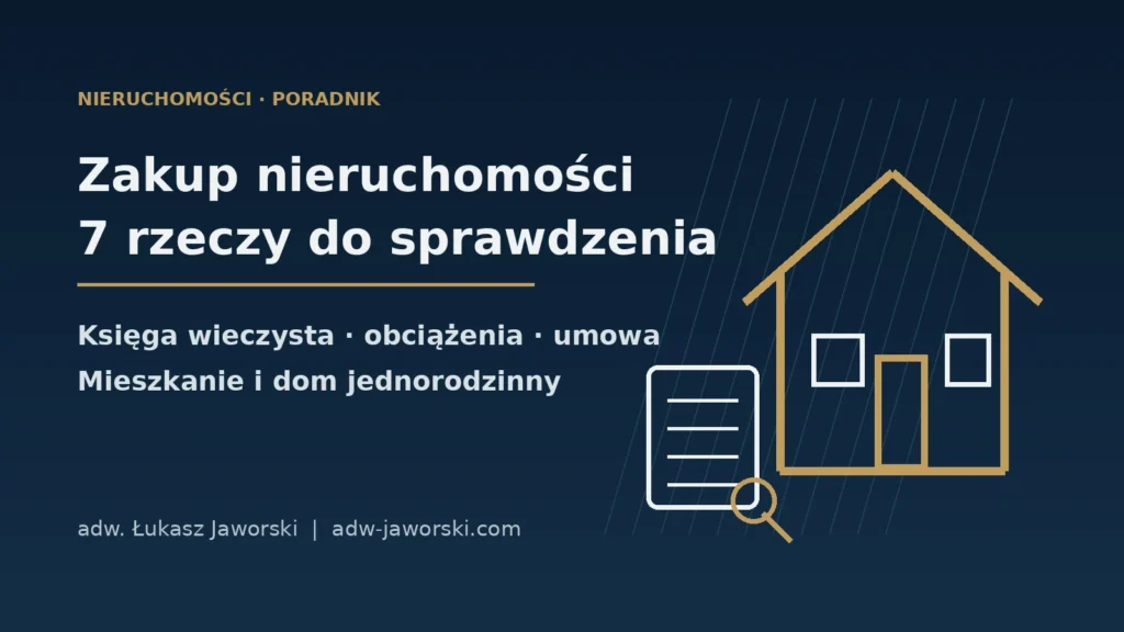 Zakup nieruchomości – co sprawdzić przed kupnem mieszkania lub domu – Kancelaria Adwokacka adw. Łukasz Jaworski